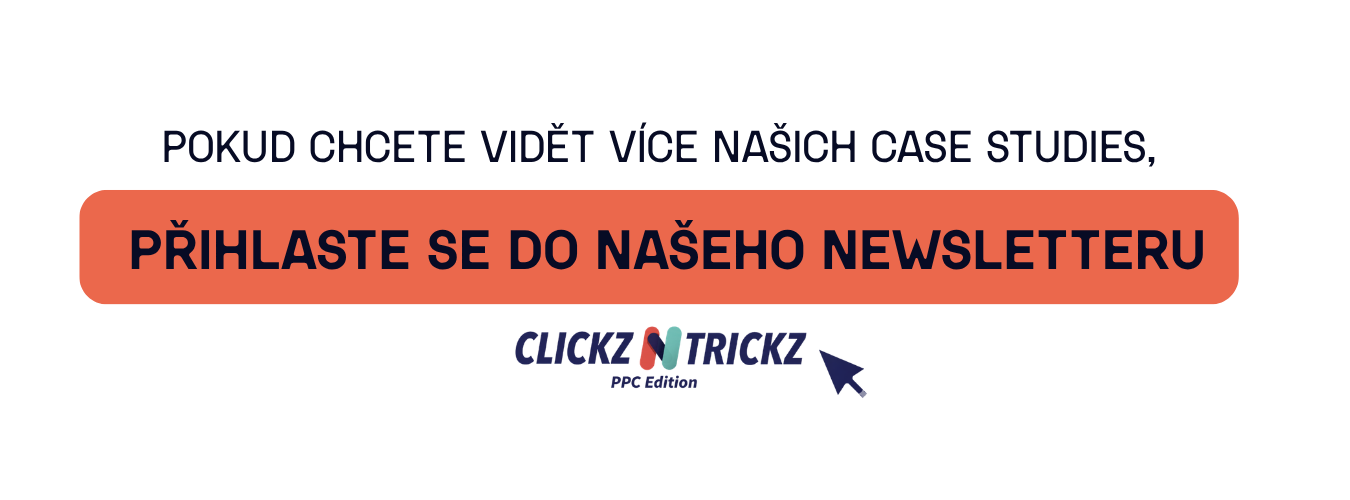 Pokud chcete vidět více našich case studies, přihlaste se do našeho newsletteru Clickz N Trickz